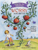 What to Do When You Worry Too Much — Dawn Huebner